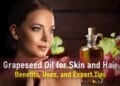 benefits of grapeseed oil for skin, hair vs olive oil