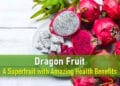 dragon fruit, yellow dragon fruit benefits, red dragon fruit, taste, juice, inflammation, antioxidant